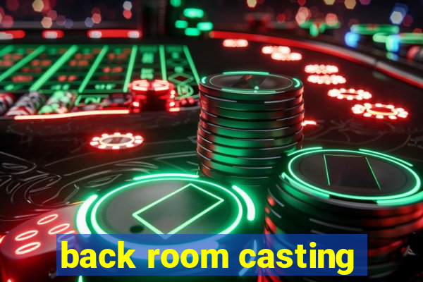 back room casting